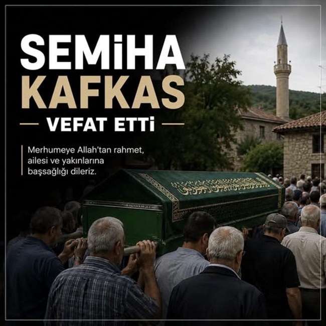 SEMİHA KAFKAS HAYATINI KAYBETTİ