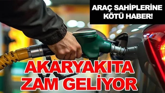 AKARYAKITA TARİHİ ZAM GELİYOR