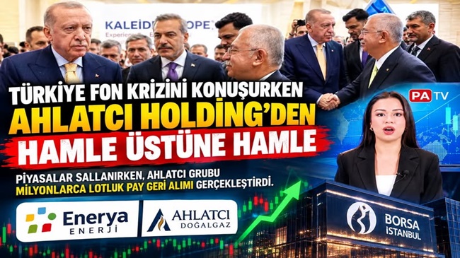 TÜRKİYE FON KRİZİNİ KONUŞURKEN  AHLATCI’DAN HAMLE ÜSTÜNE HAMLE
