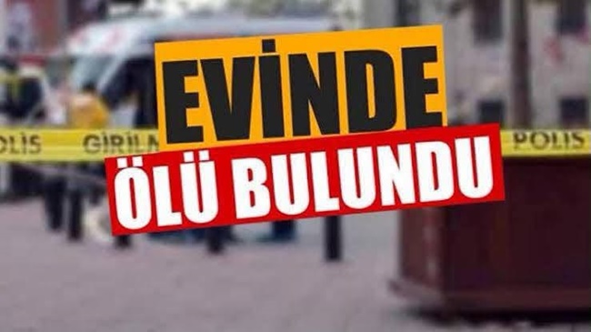 ÇORUM'DA BİR KİŞİ EVİNDE ÖLÜ BULUNDU
