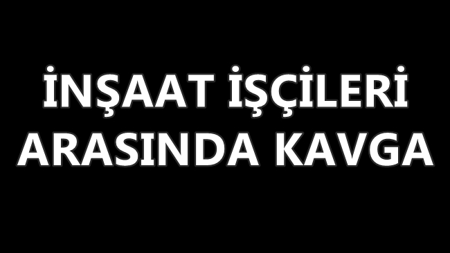 İŞÇİLER BİRBİRİNE GİRDİ!