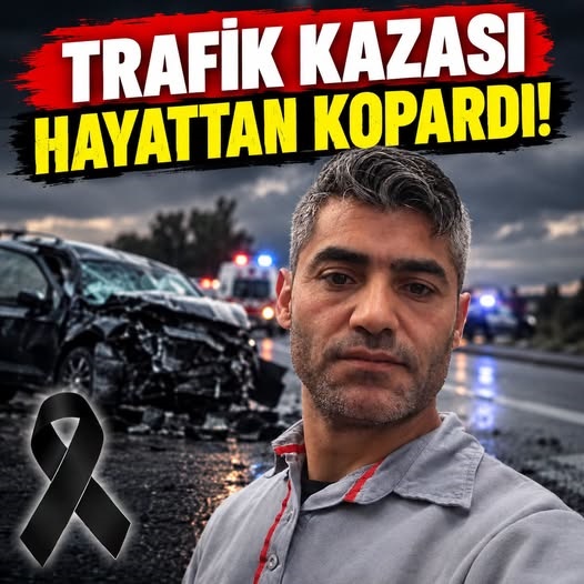 TRAFİK KAZASI HAYATTAN KOPARDI!